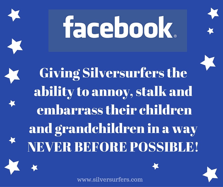 Giving Silversurfers theability to completely annoyand embarrass their childrenand grandchildren in a wayNEVER BEFORE POSSIBLE! (1)